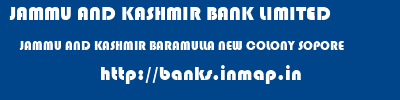 JAMMU AND KASHMIR BANK LIMITED  JAMMU AND KASHMIR BARAMULLA NEW COLONY SOPORE   banks information 
